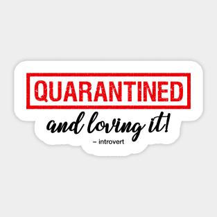 Quarantined And Loving It Sticker